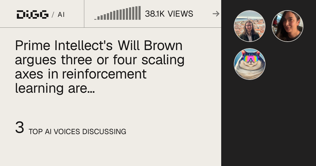 Prime Intellect's Will Brown argues three or four scaling axes in reinforcement learning are currently overlooked · Digg