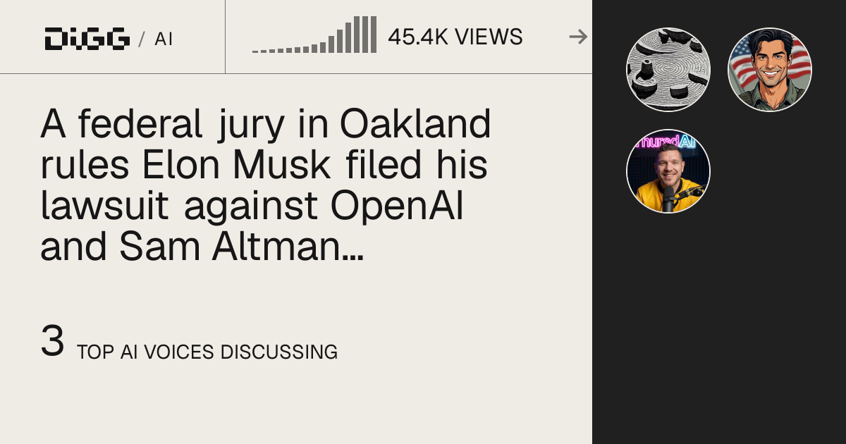 A federal jury in Oakland unanimously dismisses Elon Musk's lawsuit against OpenAI, Sam Altman, and Greg Brockman after finding the breach of charitable trust claims barred by the statute of limitations · Digg