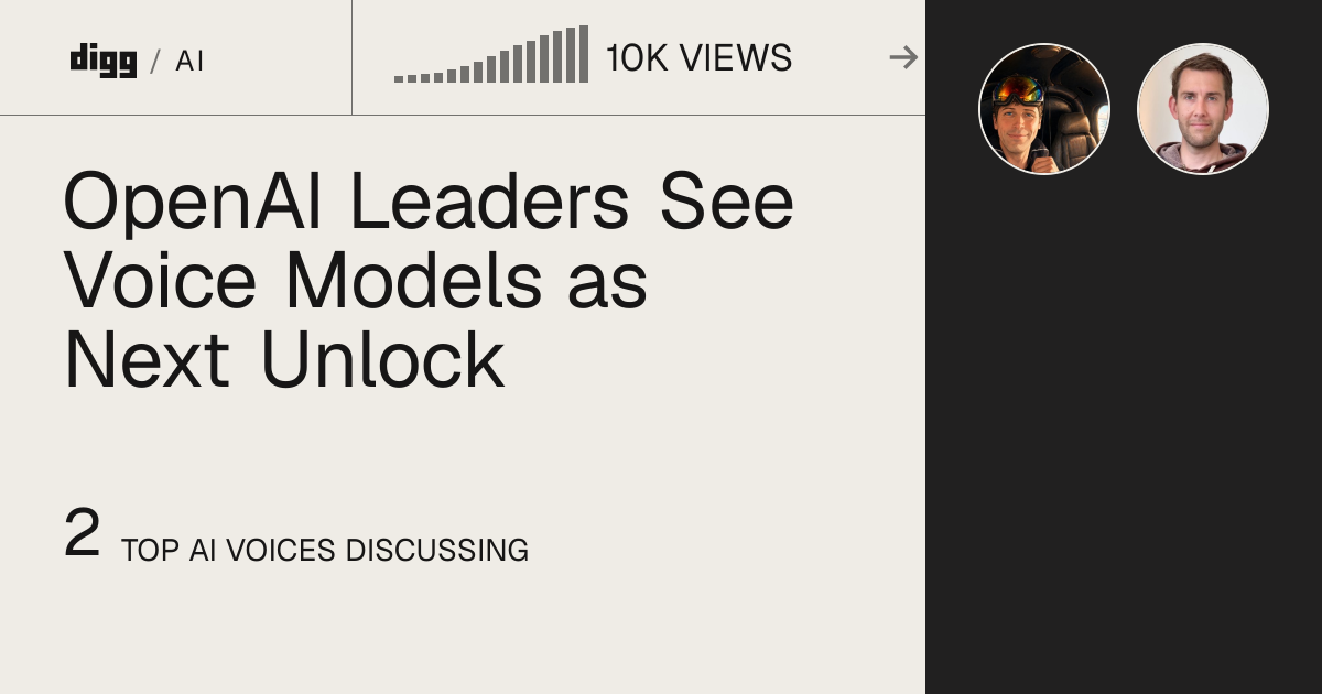 OpenAI Leaders See Voice Models as Next Unlock · Digg