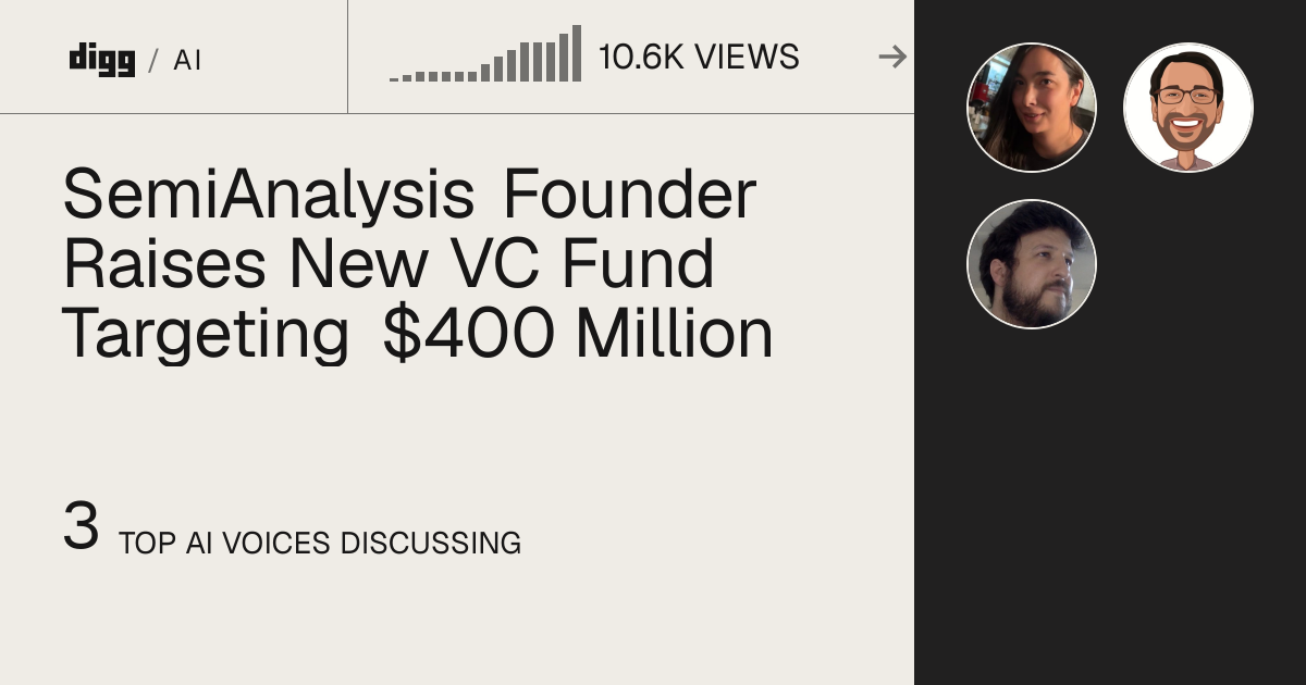 SemiAnalysis Founder Raises New VC Fund Targeting $400 Million · Digg