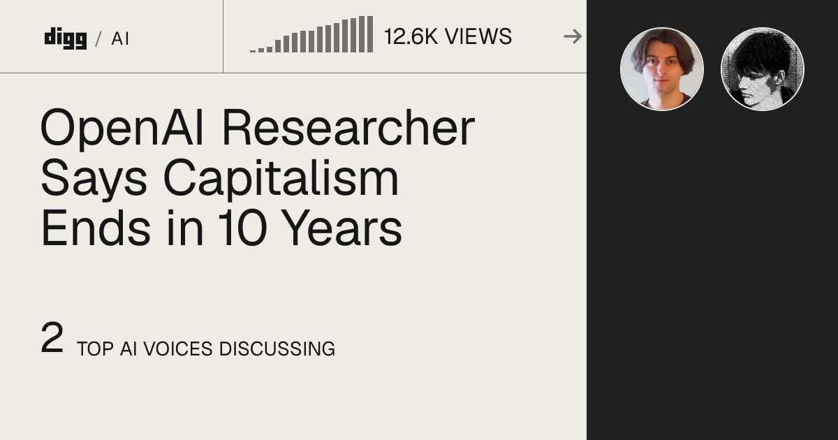 OpenAI Researcher Says Capitalism Ends in 10 Years · Digg