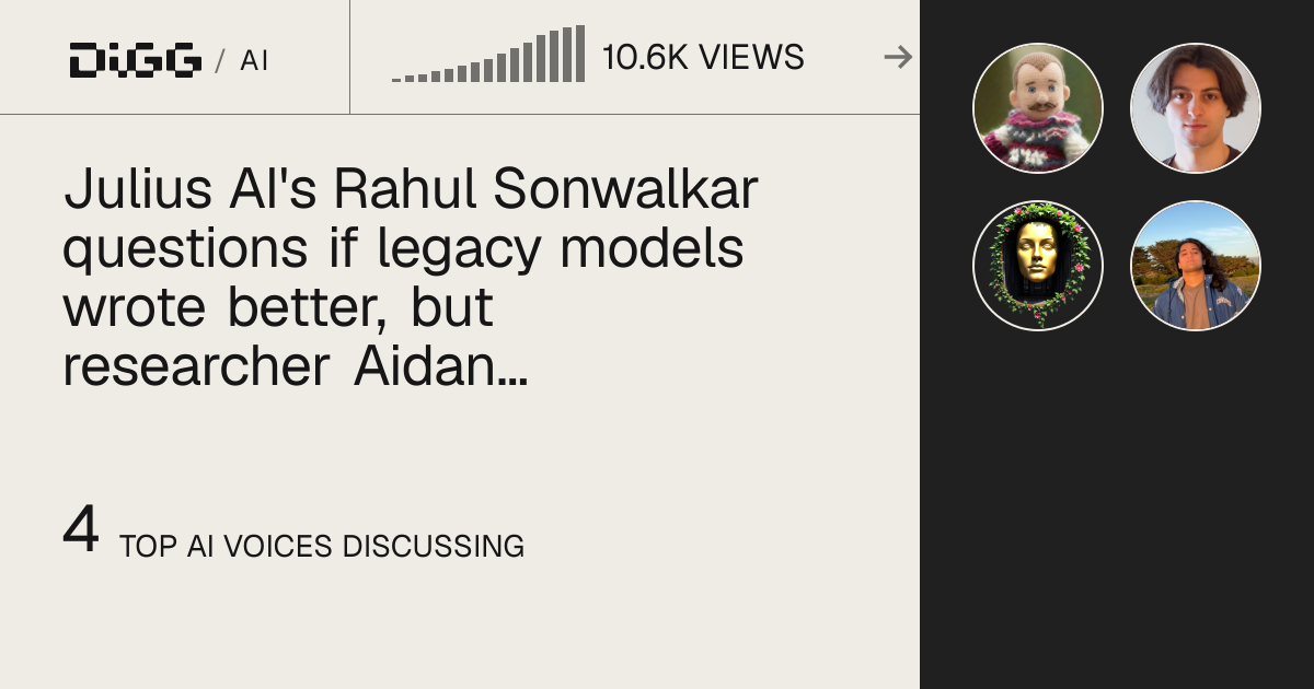 Julius AI's Rahul Sonwalkar questions if legacy models wrote better, but researcher Aidan McLaughlin argues they just plagiarized · Digg