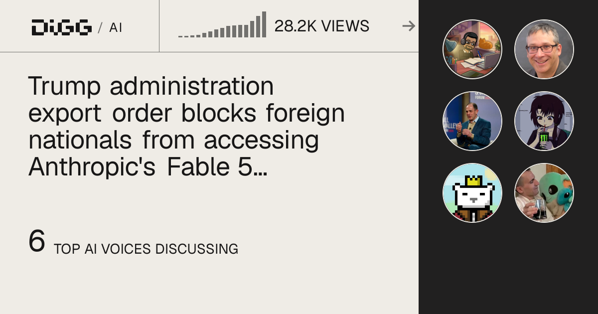 Trump administration export order blocks foreign nationals from accessing Anthropic's Fable 5 and Mythos 5 models · Digg