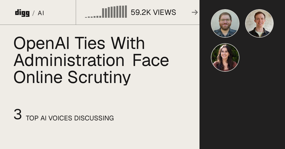 OpenAI Ties With Administration Face Online Scrutiny · Digg