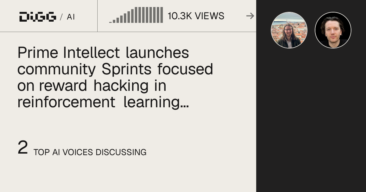 Prime Intellect launches community Sprints focused on reward hacking in reinforcement learning with controlled experiments that make the behavior predictable and reproducible for under one dollar in compute · Digg