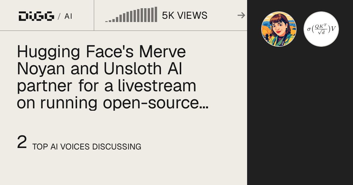Hugging Face's Merve Noyan and Unsloth AI partner for a livestream on running open-source models locally · Digg