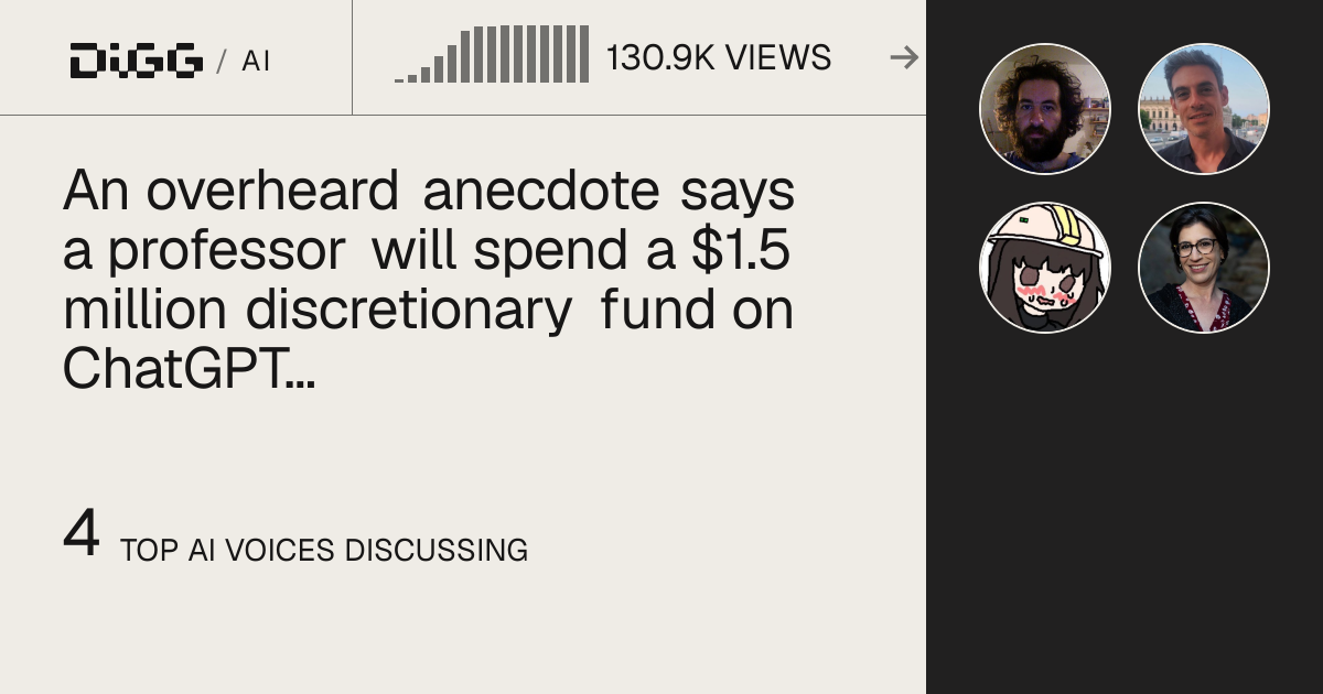 An overheard anecdote says a professor will spend a $1.5 million discretionary fund on ChatGPT tokens instead of graduate students · Digg