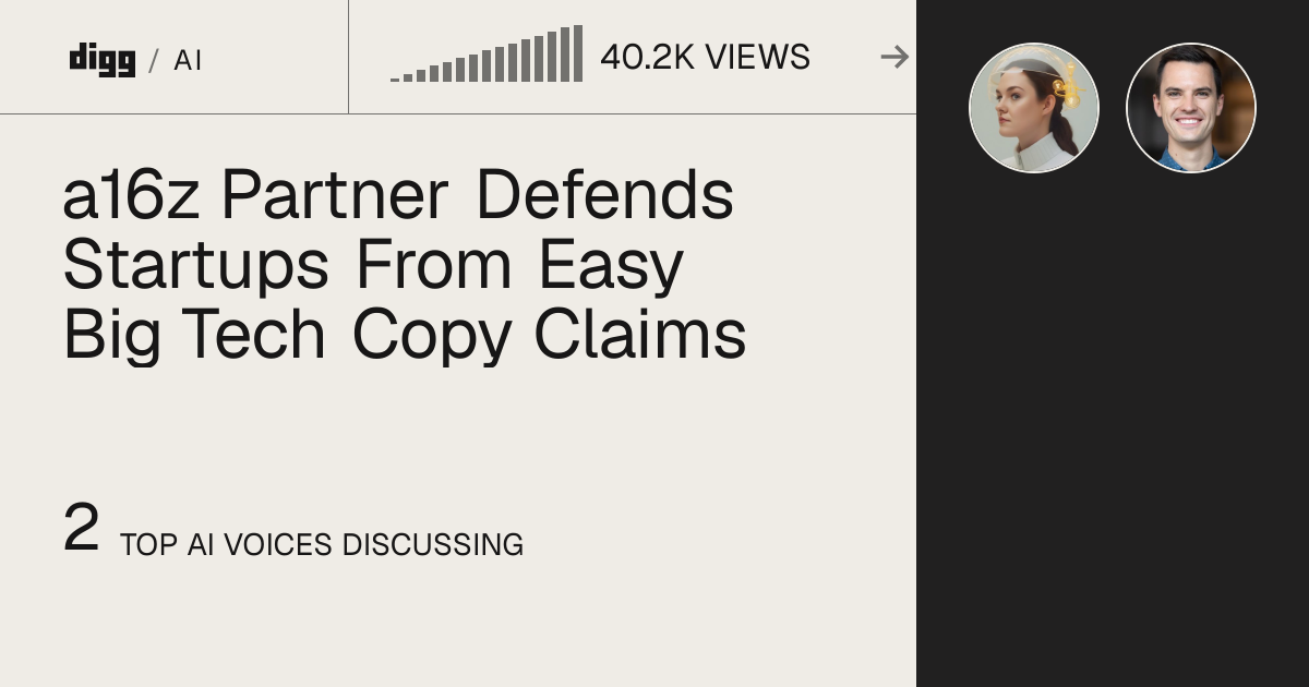 a16z Partner Defends Startups From Easy Big Tech Copy Claims · Digg